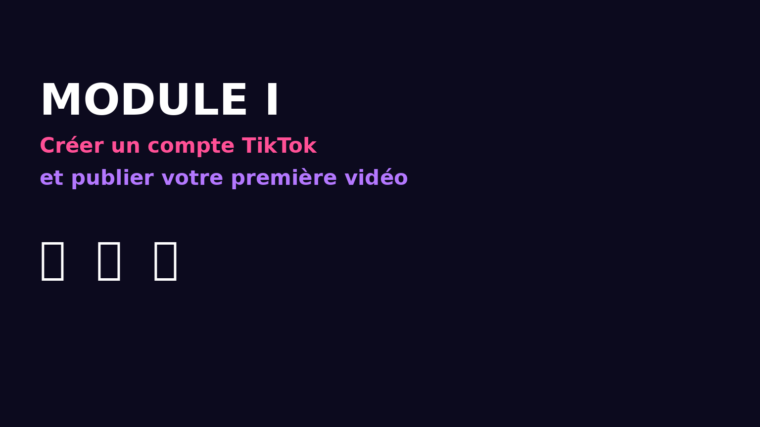 Module I : Créer un compte TikTok et publier votre première vidéo
